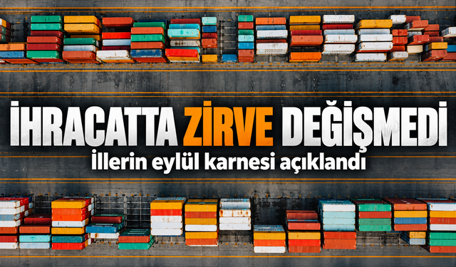 İllerin İhracat Karnesi Açıklandı: Zirvedeki Şehir Değişmedi