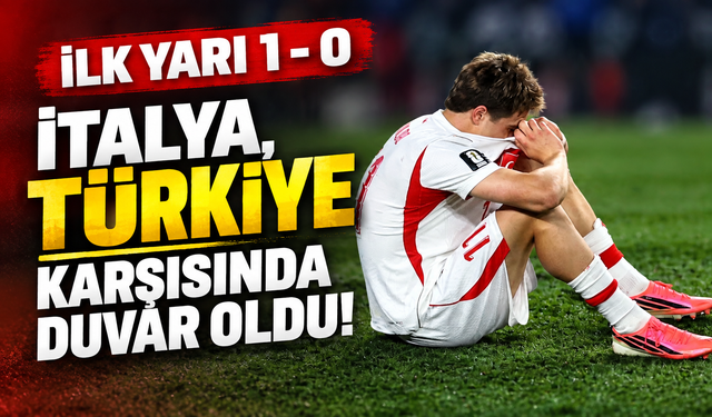A Milli Takım İtalya karşısında fırsatları buldu: İlk yarıya bu an damga vurdu