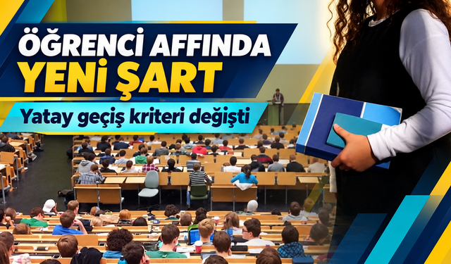 Öğrenci Affında Yatay Geçiş Şartları Değişti: YÖK Duyurdu