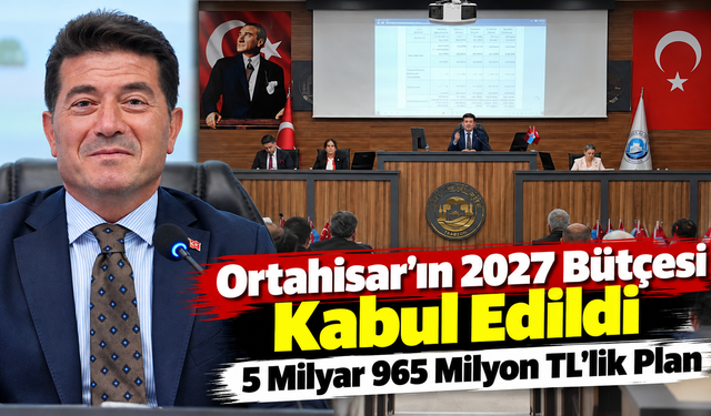 Ortahisar Belediyesi’nin 2027 Bütçesi 5 Milyar 965 Milyon TL