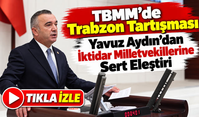 Yavuz Aydın’dan Ak Parti Trabzon Milletvekillerine Sert Çıkış