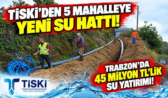 Trabzon'da 45 Milyon TL'lik Yatırım! Vakfıkebir'in 5 Mahallesine Müjde