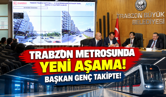 Trabzon Metrosunda Yeni Aşama: Gözler O Bölgelere Çevrildi