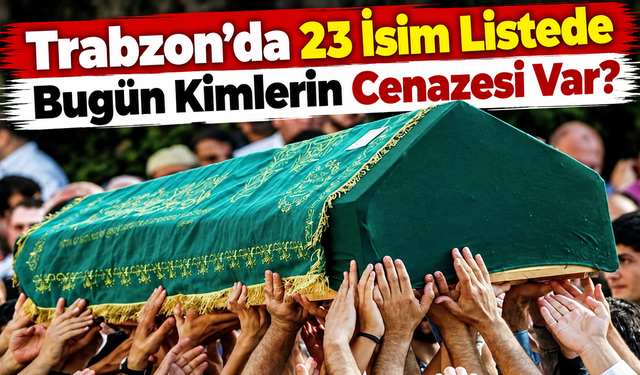 Trabzon’da Vefat İlanları Açıklandı: İlçe İlçe Cenaze Bilgileri