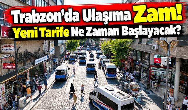 Trabzon’da Ulaşıma Zam: Otobüs 30 Tl, Dolmuş 40 Tl Oldu
