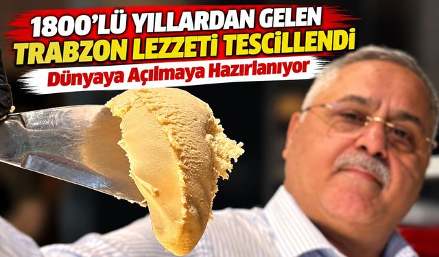 Trabzon’un Asırlık Lezzeti Coğrafi İşaret Aldı: Dünyaya Açılmaya Hazırlanıyor