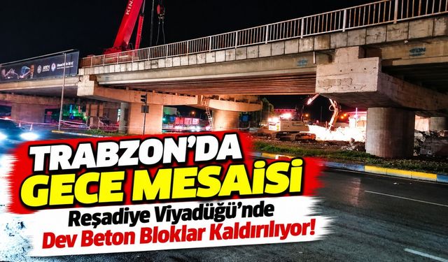 Reşadiye Viyadüğü'nde Dev Beton Bloklar Kaldırılıyor! Trabzon'da Gece Mesaisi