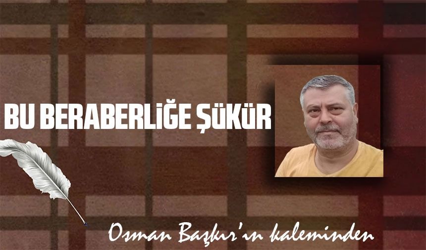 Bu Beraberliğe Şükür