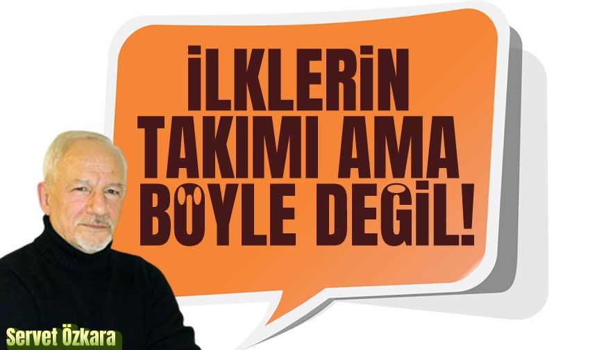 İlklerin takımı ama böyle değil!