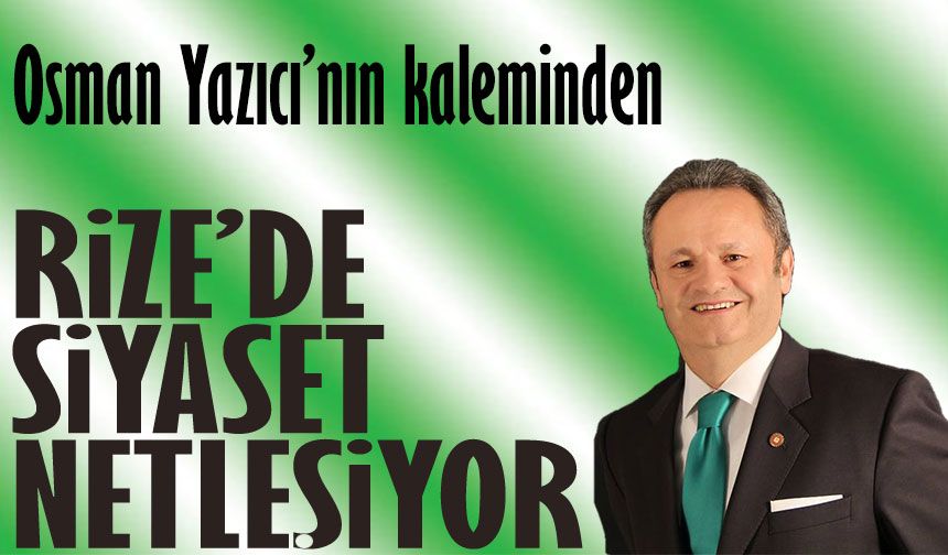 Rize’de Siyaset Netleşiyor