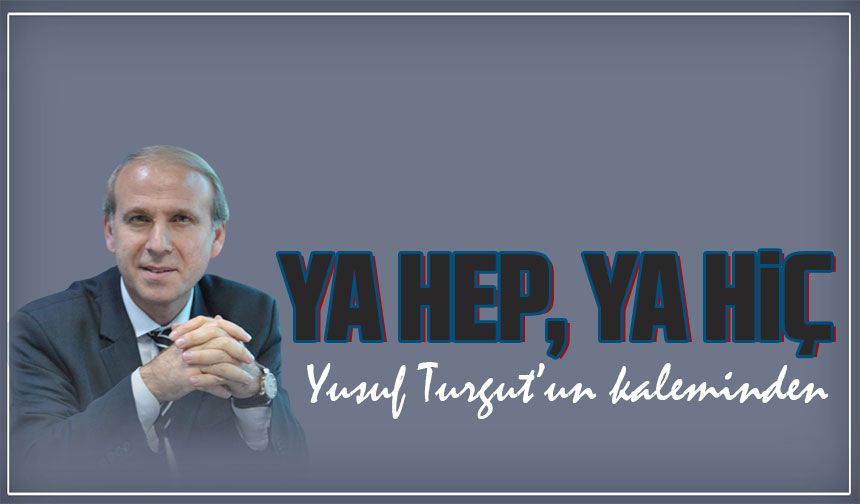 Ya Hep, Ya Hiç