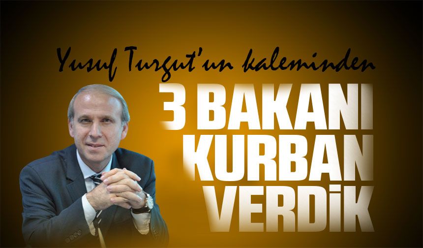 3 Bakanı Kurban Verdik