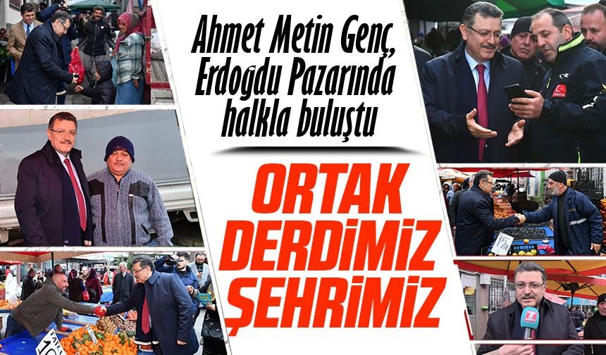 Büyükşehir belediye başkan adayı Ahmet Metin Genç, Erdoğdu Pazarında halkla buluştu