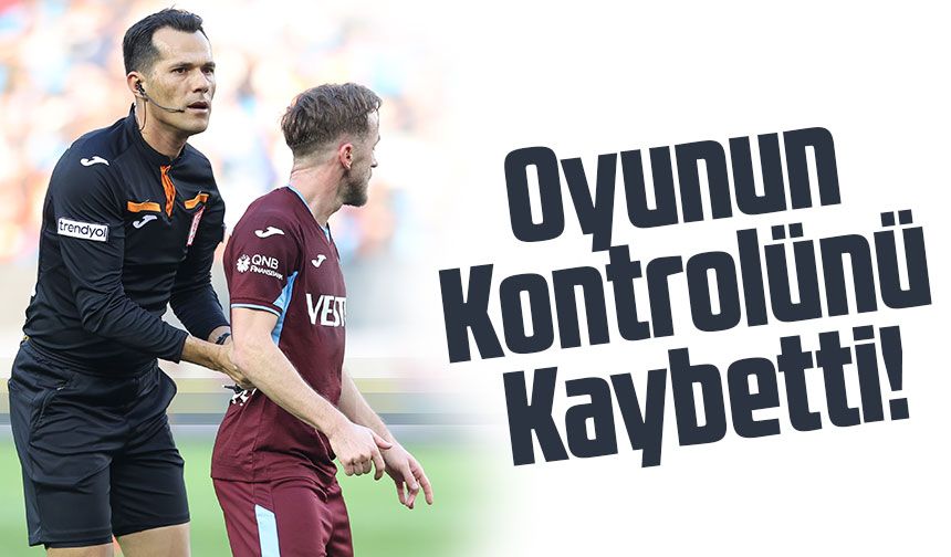 Trabzonspor Kulübü: "Hakem Burak Şeker, Oyunun Kontrolünü Kaybetti!"