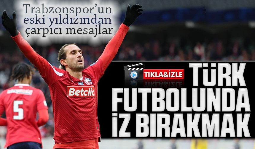 Yusuf Yazıcı "Trabzonspor'da ve Türk Futbolunda İz Bırakmak, Büyük Bir Onurdu"