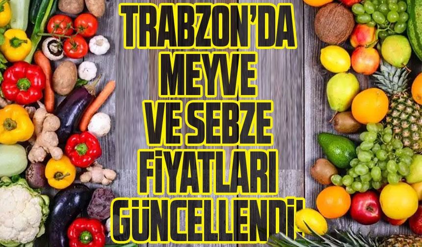 Trabzon Meyve ve Sebze Fiyatları Güncellendi!