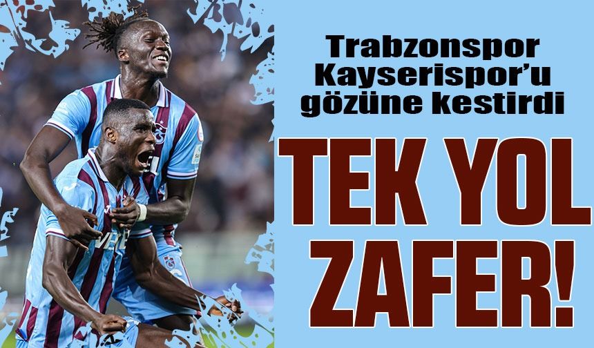 Avrupa için lig üçüncülüğüne kilitlenen Trabzonspor, Kayserispor’u gözüne kestirdi