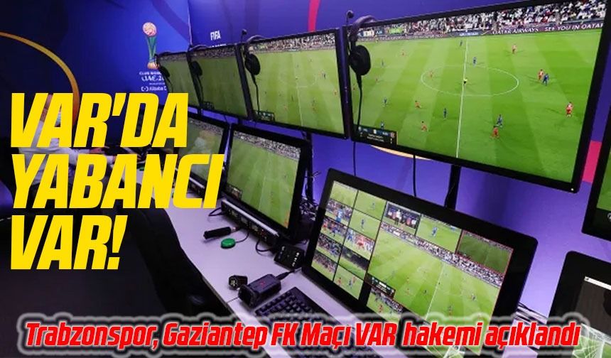 Trabzonspor, Gaziantep FK Maçıyla İç Sahada Kazanmak İstiyor; İtalyan Hakem Marco Di Bello VAR'da Olacak