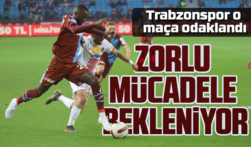 Zorlu Mücadele Öncesi Trabzonspor ve Kayserispor Hazır