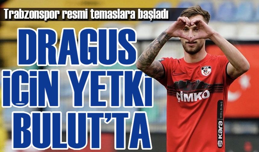 Trabzonspor, Dragus Transferi İçin Harekete Geçti: Yetki Ahmet Bulut'ta!