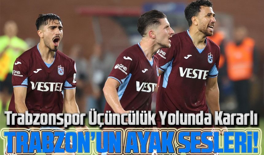 Trabzonspor Üçüncülük Yolunda Kararlı; Gaziantep Maçıyla Avantajını Sürdürdü