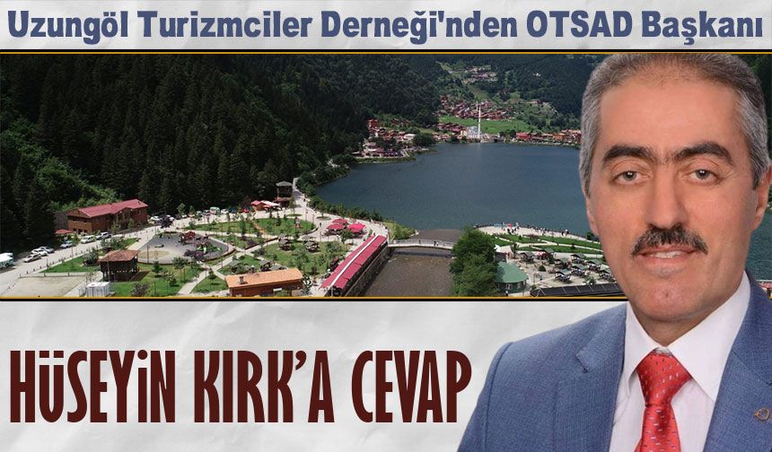 Uzungöl Turizmciler Derneği'nden OTSAD Başkanı Hüseyin Kırk'a Cevap