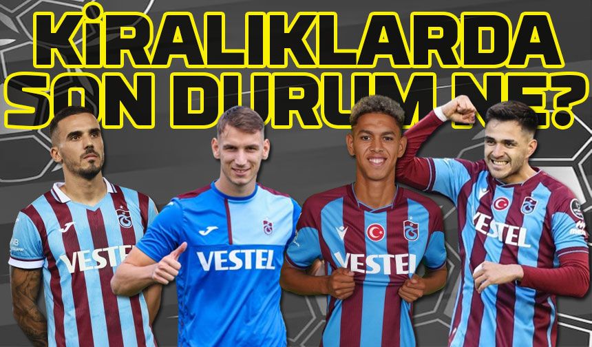 Trabzonspor'da Kiralık Oyuncuların Durumu Değerlendirildi; Fırtına'nın Kiralık Oyuncu Planları