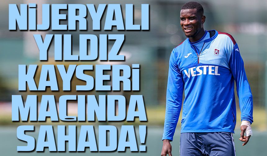 Trabzonspor'un Nijeryalı Yıldızı Onuachu, Kayserispor Maçında Sahada Olacak!