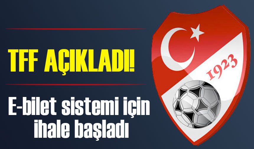 Türkiye Futbol Federasyonu (TFF), Elektronik Bilet (E-Bilet) sistemi ihale sürecinin başladığını duyurdu