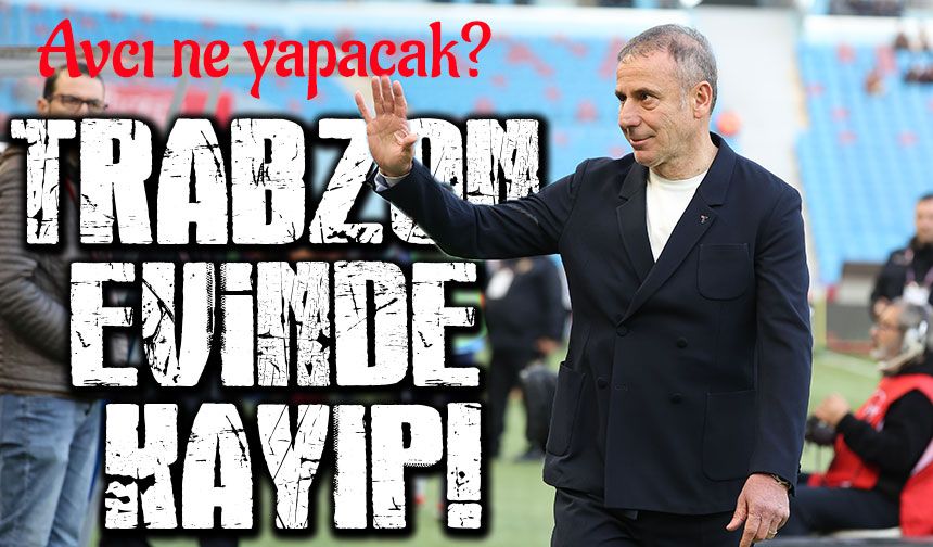 Avcı Yönetiminde ki Trabzonspor Kan mı Kaybediyor?; Avcı Buna Nasıl Son Verecek?