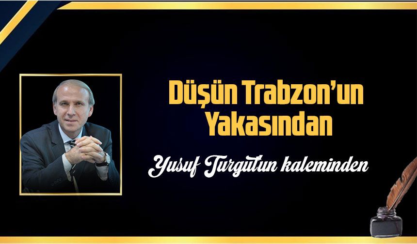 Düşün Trabzon’un Yakasından