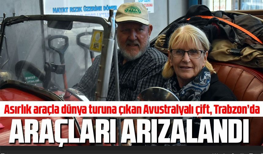 Asırlık araçla dünya turuna çıkan Avustralyalı çift, Trabzon’da
