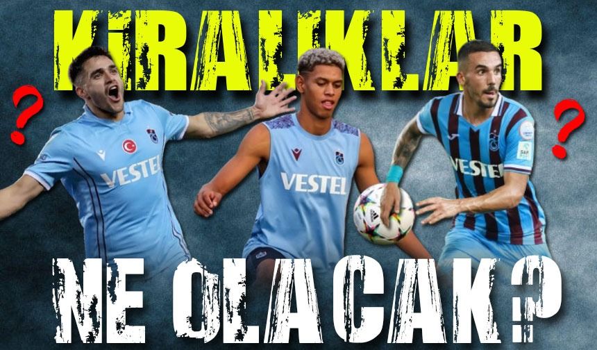 Trabzonspor'un Bu Üç Yıldız Transferi Kiralıktan Dönüyor: Kimse Hesaba Katmamıştı!