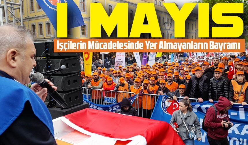 1 Mayıs, İşçilerin Mücadelesinde Yer Almayanların Bayramı