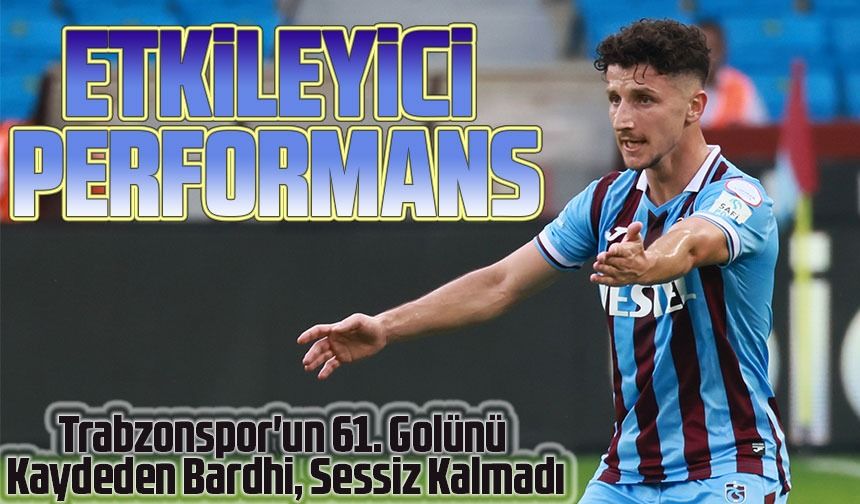 Trabzonspor'un 61. Golünü Kaydeden Bardhi, Sessiz Kalmadı