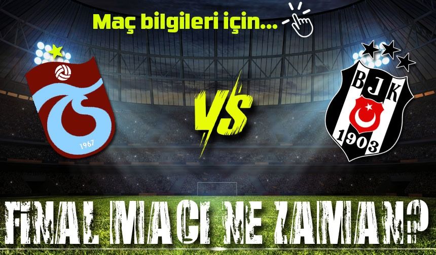 Beşiktaş - Trabzonspor Ziraat Türkiye Kupası Finali Hangi Kanalda? Ne zaman, saat kaçta ve nerede oynanacak? Detaylar...