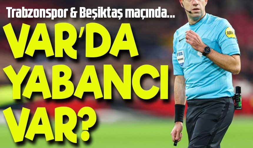 Trabzonspor - Beşiktaş Maçının VAR Hakemi Belli Oldu: Bütün Kontrol Onda!