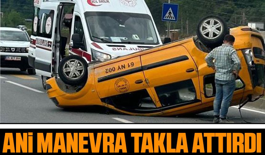 Araklı'da Ticari Taksi Kazası: Manevra Sonucu Araç Takla Attı