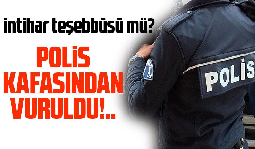 Trabzon Arsin'de Polis Memurunun Başından Yaralı Halde Bulundu; intihar teşebbüsü mü?