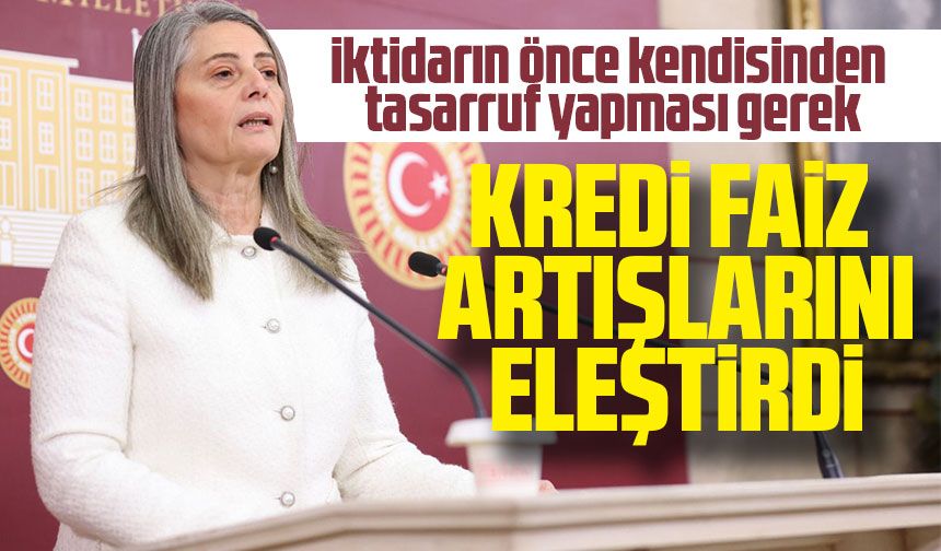 CHP Trabzon Milletvekili Sibel Suiçmez, iktidarın önce kendisinden tasarruf yapması gerektiğini söyledi