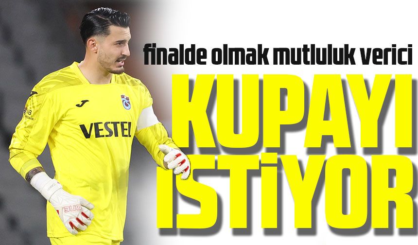 Trabzonspor Kaptanı Uğurcan Çakır, Finalde Beşiktaş'ı Yenerek Ziraat Türkiye Kupası'nı Hedefliyor