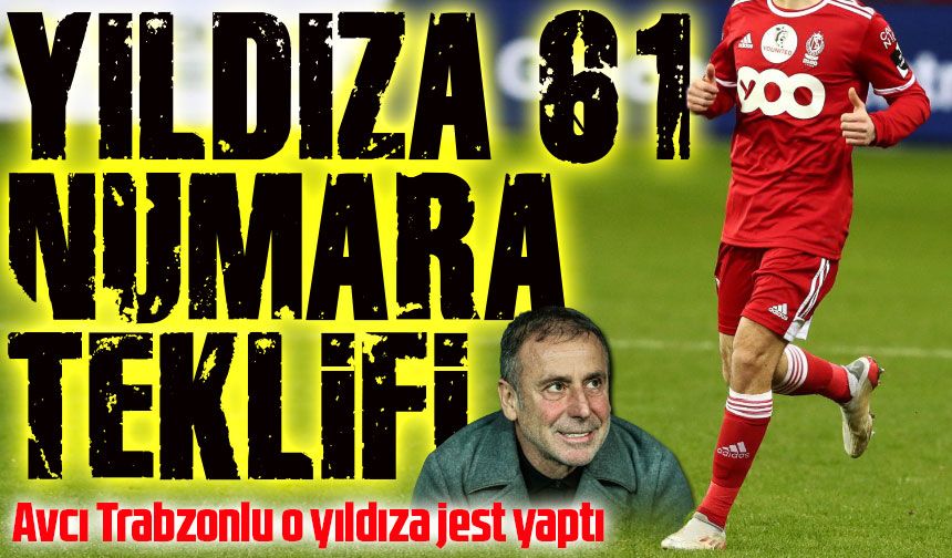 Trabzonspor Trabzonlu Yıldıza Transfer Jesti; Avcı O Yıldıza 61 Numaralı Formayı Verecek!
