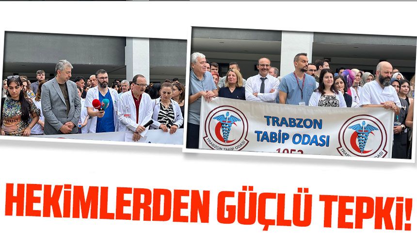 Trabzon’da Sağlıkta Şiddete Karşı Hekimlerden Güçlü Tepki!