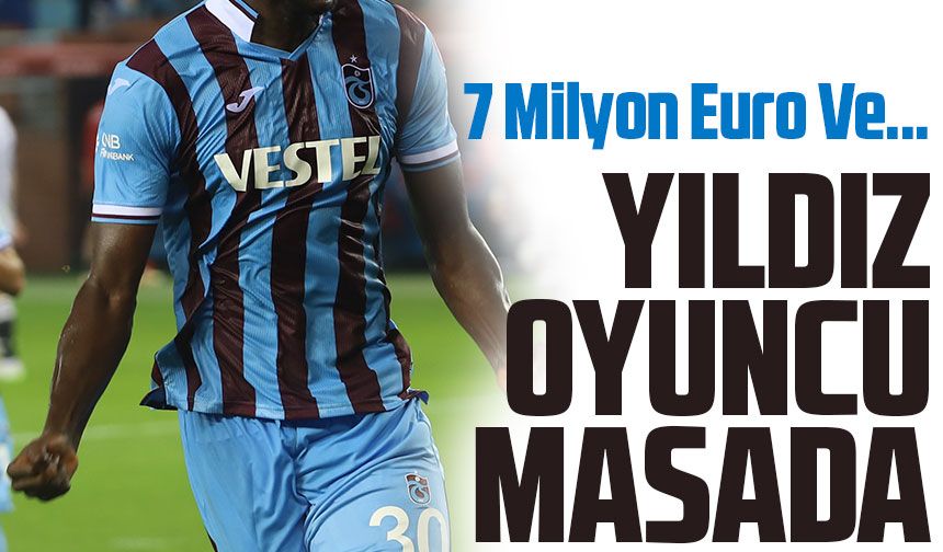 Trabzonspor yıldız oyuncu İçin Son Teklifi Masaya Bıraktı! 7 Milyon Euro Ve...