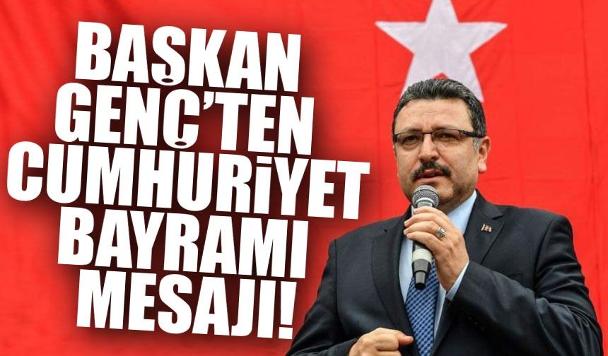 Başkan Genç’ten Cumhuriyet Bayramı Mesajı: “Cumhuriyeti Sonsuza Dek Yaşatacağız”