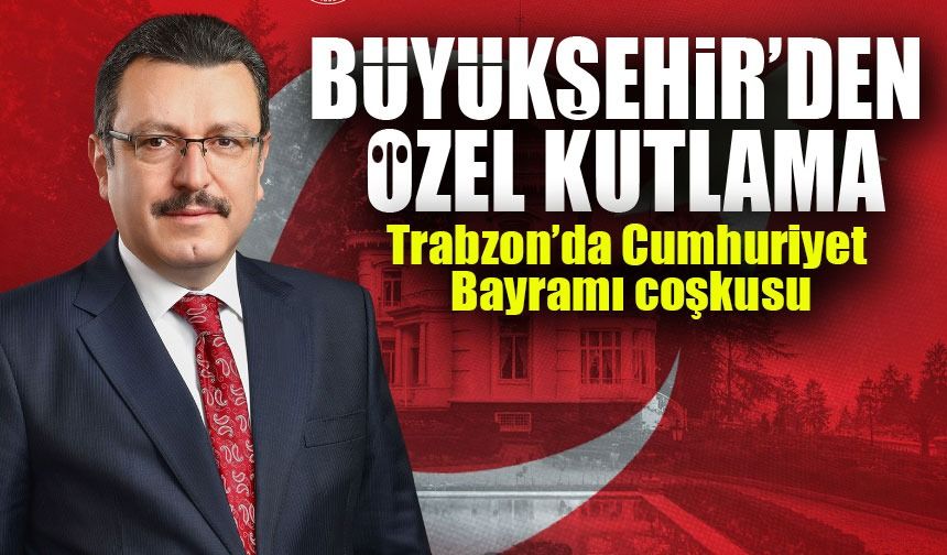 Trabzon’da Cumhuriyet Bayramı Coşkusu: Atatürk Köşkü Ücretsiz, Fener Alayı ile Sokaklar Aydınlanacak!