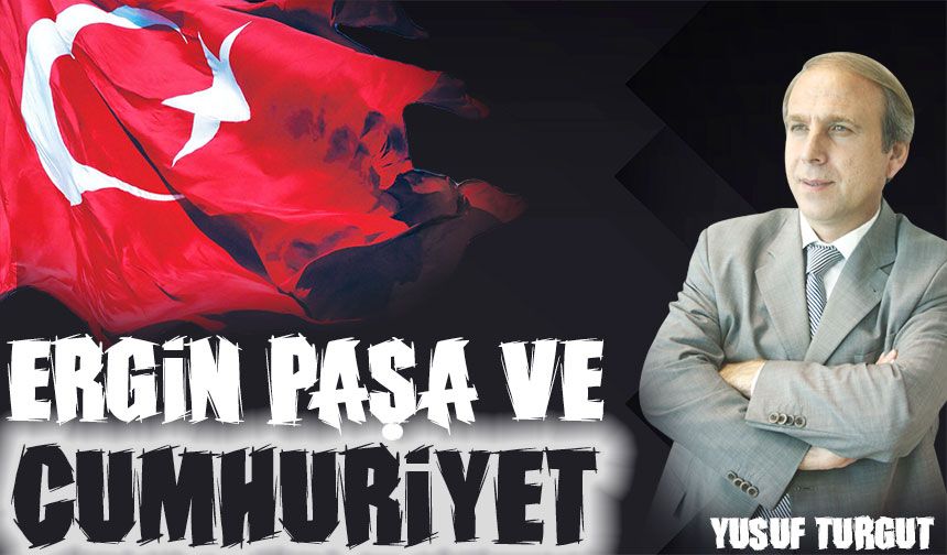 Ergin Paşa Ve Cumhuriyet