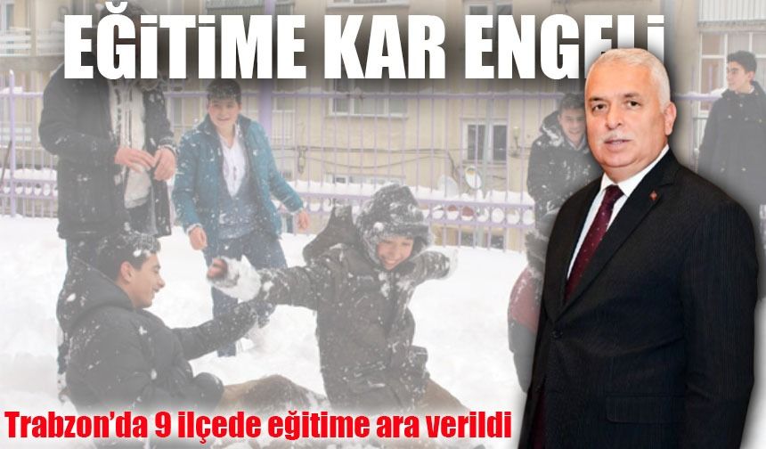 Trabzon’da Kar Yağışı Nedeniyle 9 İlçede Eğitime Ara Verildi