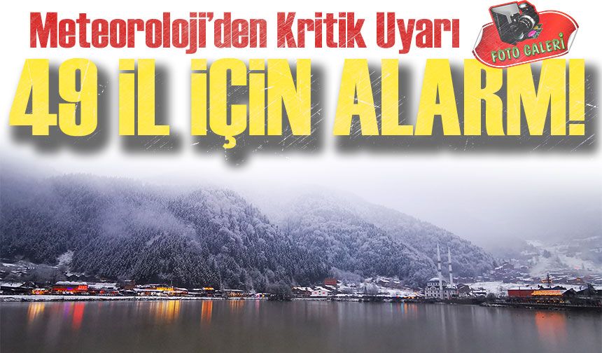 Meteoroloji’den Kritik Uyarı: 49 İl İçin Alarm!