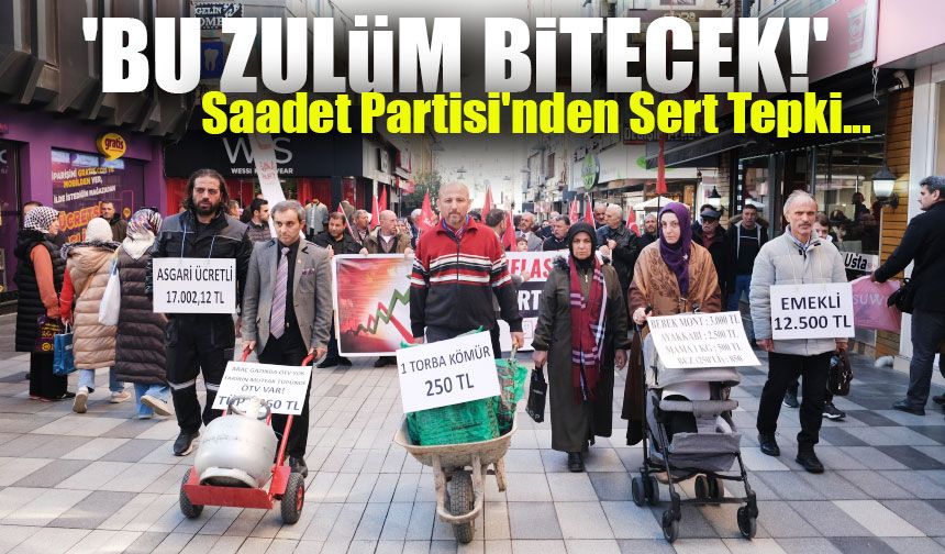 "Saadet Partisi'nden Sert Tepki: 'Bu Zulüm Bitecek!'"